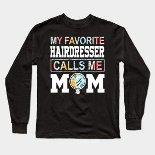 My favorite hairdresser girl calls me mom Mother's day Long Sleeve T-Shirt